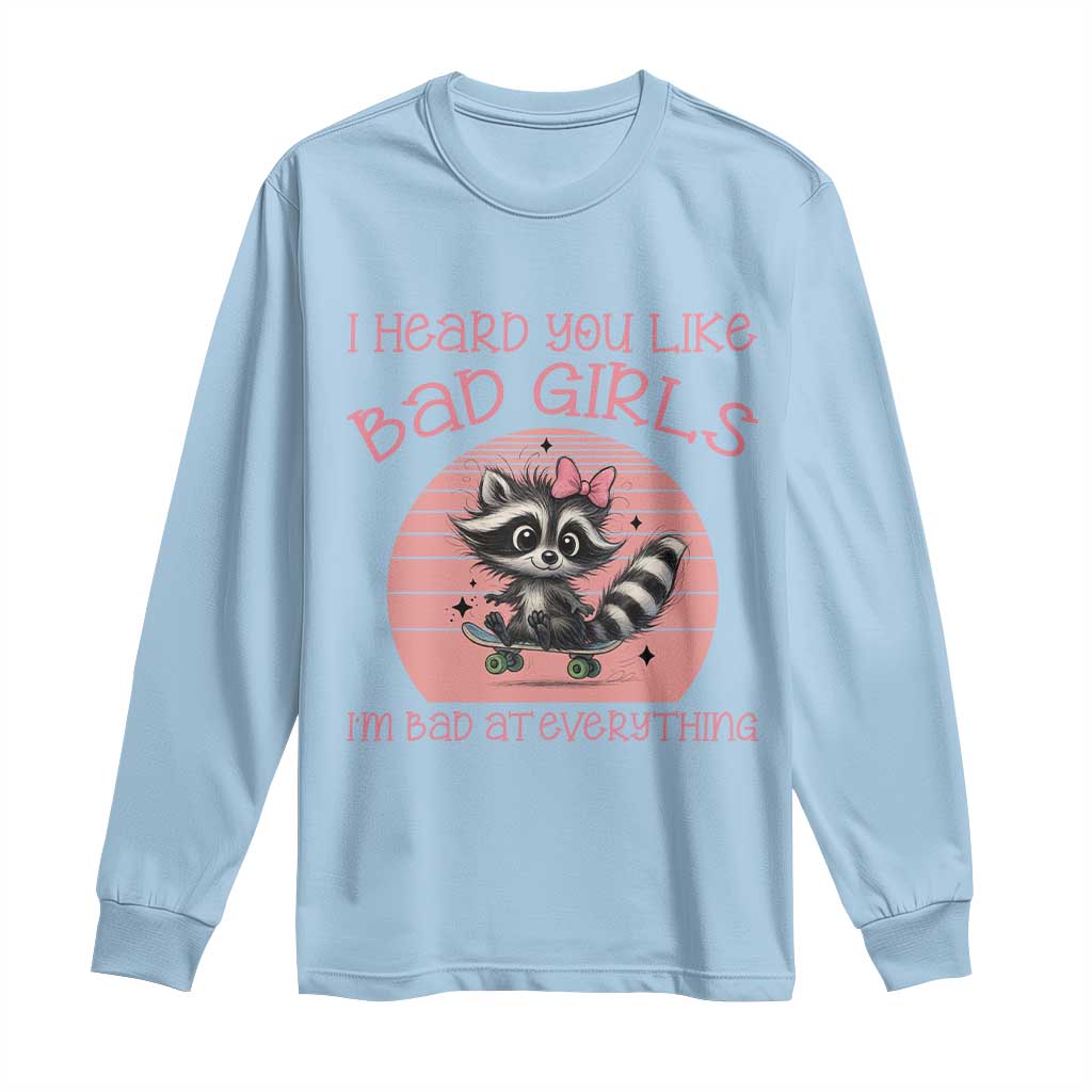 I Heard You Like Bad Girls Long Sleeve Shirt Funny Sarcastic Raccoon Lover TS12 Light Blue Print Your Wear