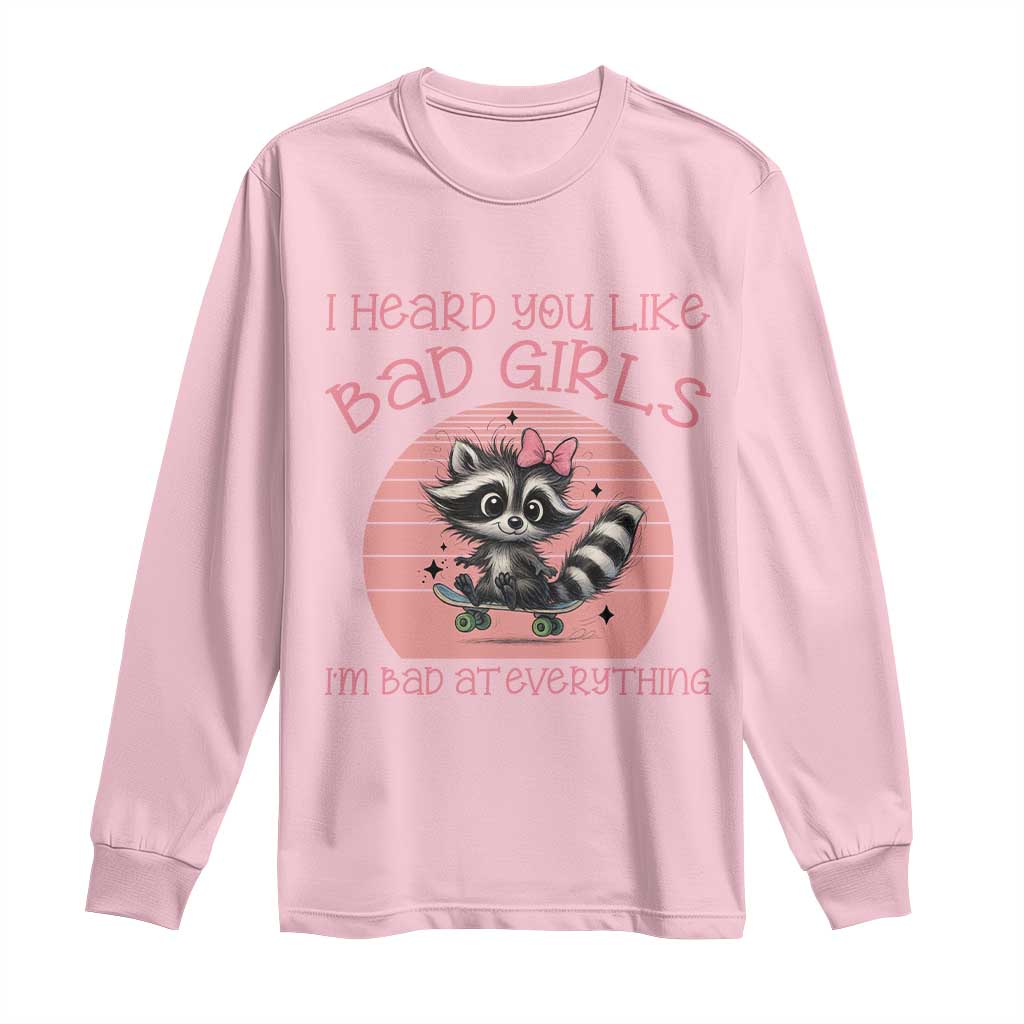 I Heard You Like Bad Girls Long Sleeve Shirt Funny Sarcastic Raccoon Lover TS12 Light Pink Print Your Wear