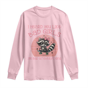 I Heard You Like Bad Girls Long Sleeve Shirt Funny Sarcastic Raccoon Lover TS12 Light Pink Print Your Wear