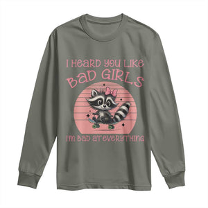 I Heard You Like Bad Girls Long Sleeve Shirt Funny Sarcastic Raccoon Lover TS12 Military Green Print Your Wear