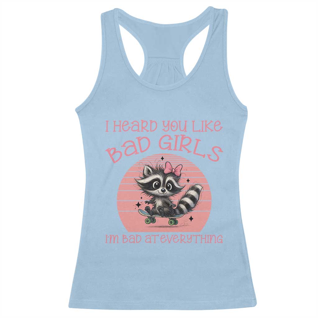 I Heard You Like Bad Girls Racerback Tank Top Funny Sarcastic Raccoon Lover TS12 Light Blue Print Your Wear