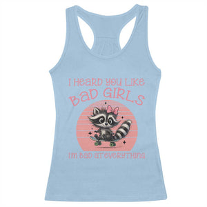 I Heard You Like Bad Girls Racerback Tank Top Funny Sarcastic Raccoon Lover TS12 Light Blue Print Your Wear
