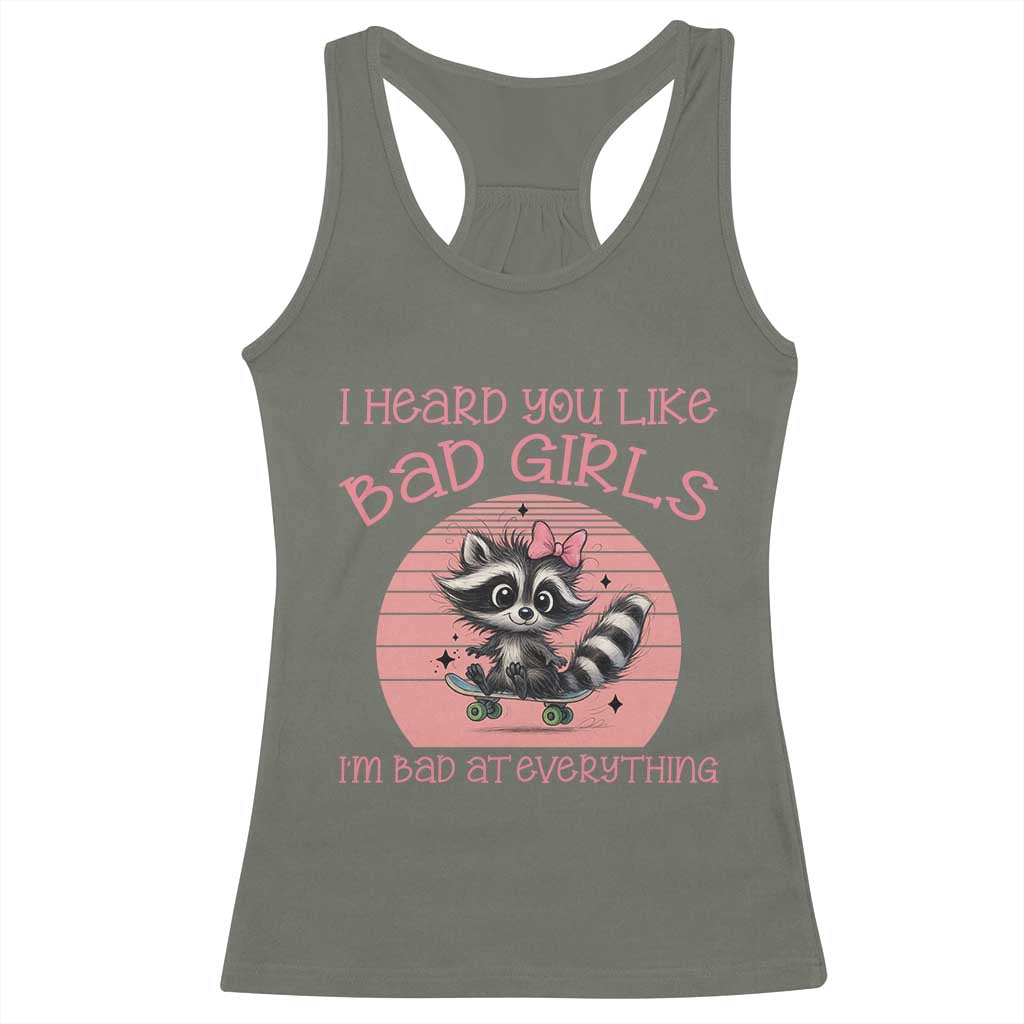 I Heard You Like Bad Girls Racerback Tank Top Funny Sarcastic Raccoon Lover TS12 Military Green Print Your Wear