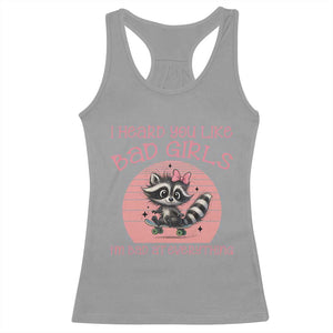 I Heard You Like Bad Girls Racerback Tank Top Funny Sarcastic Raccoon Lover TS12 Sport Gray Print Your Wear