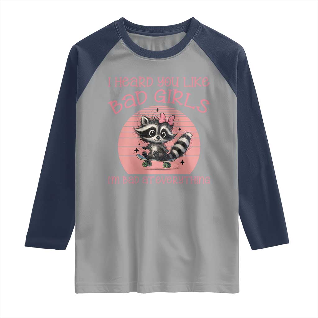 I Heard You Like Bad Girls Raglan Shirt Funny Sarcastic Raccoon Lover TS12 Sport Gray Navy Print Your Wear