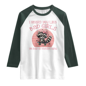I Heard You Like Bad Girls Raglan Shirt Funny Sarcastic Raccoon Lover TS12 White Dark Forest Green Print Your Wear