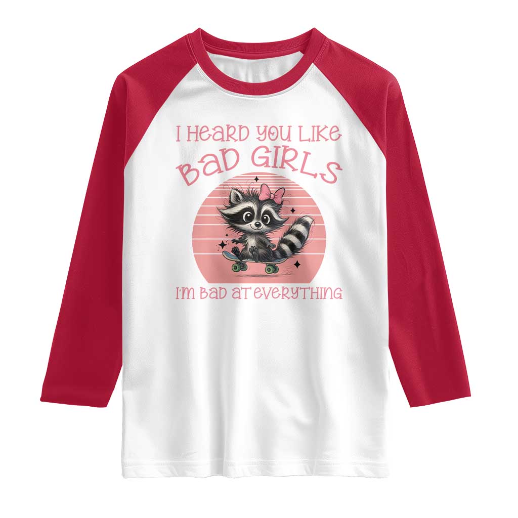 I Heard You Like Bad Girls Raglan Shirt Funny Sarcastic Raccoon Lover TS12 White Red Print Your Wear