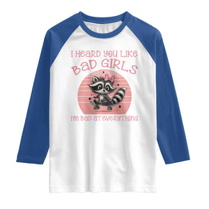 I Heard You Like Bad Girls Raglan Shirt Funny Sarcastic Raccoon Lover TS12 White Royal Print Your Wear
