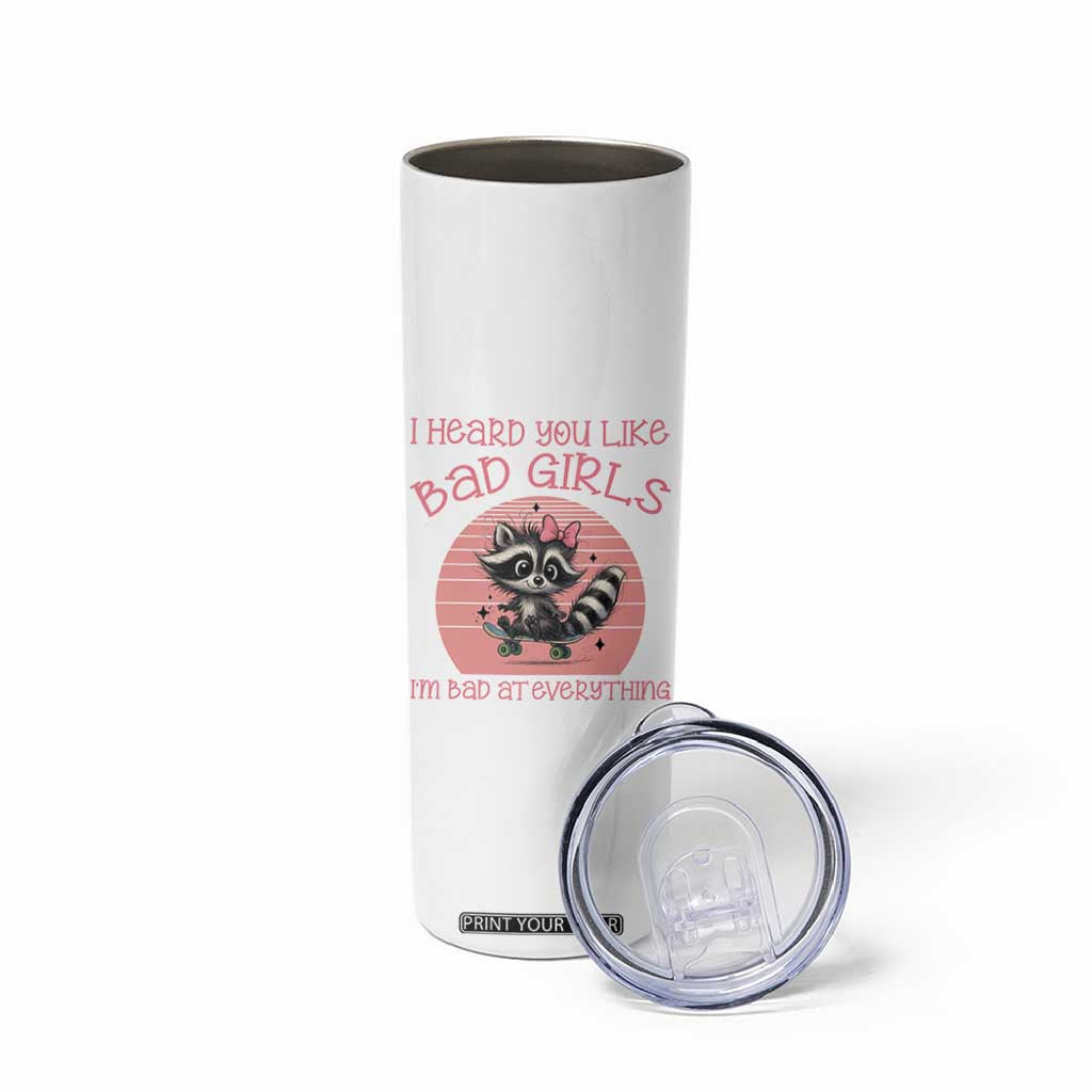 I Heard You Like Bad Girls Skinny Tumbler Funny Sarcastic Raccoon Lover TS12 Print Your Wear