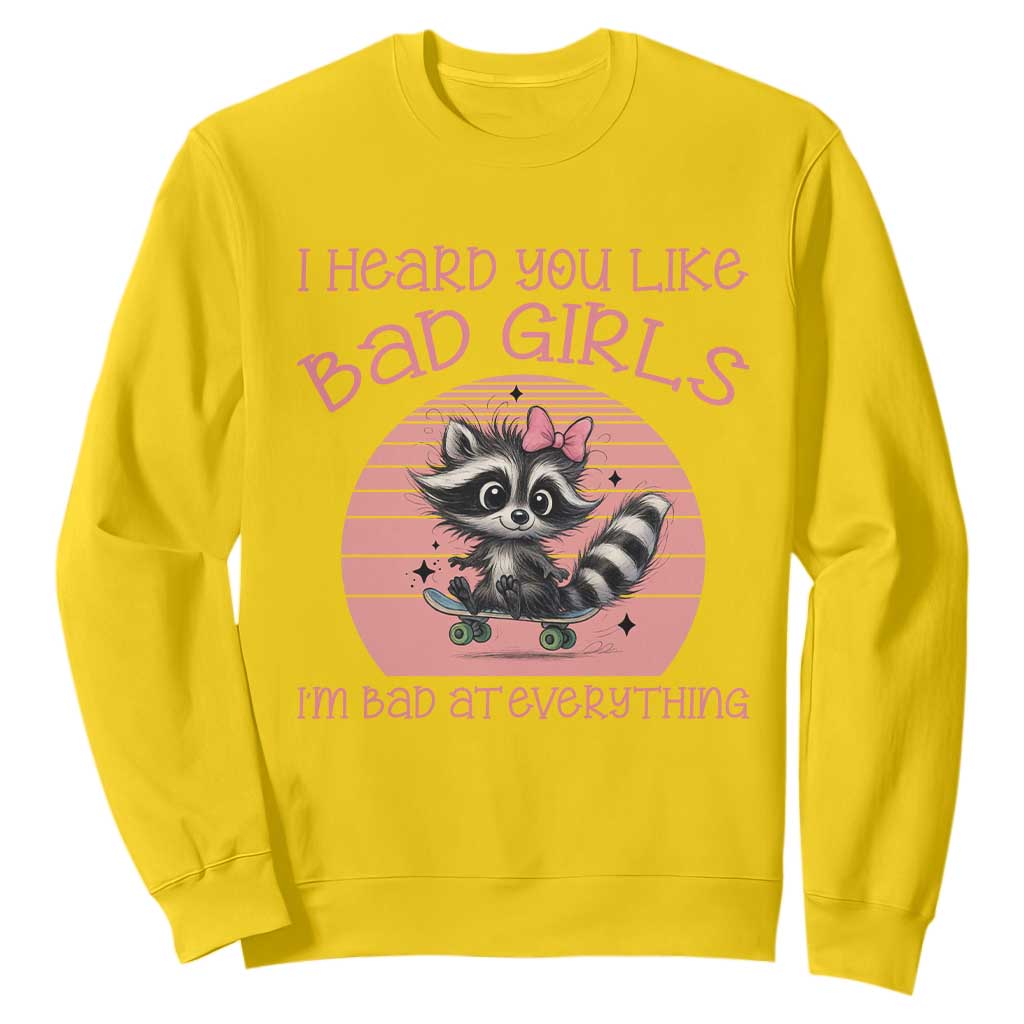 I Heard You Like Bad Girls Sweatshirt Funny Sarcastic Raccoon Lover TS12 Daisy Print Your Wear