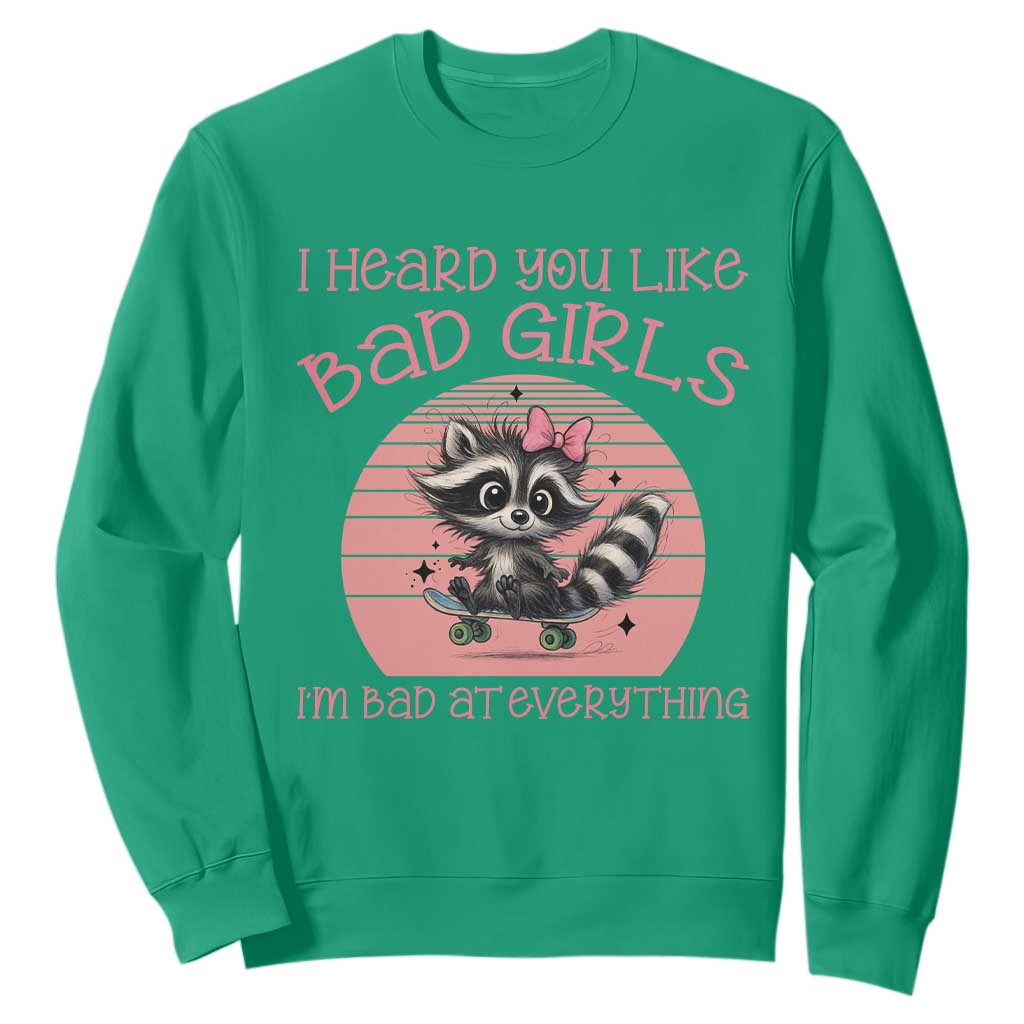 I Heard You Like Bad Girls Sweatshirt Funny Sarcastic Raccoon Lover TS12 Irish Green Print Your Wear