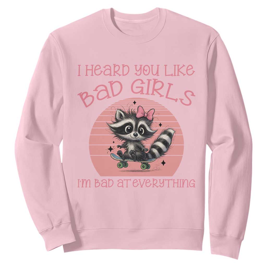 I Heard You Like Bad Girls Sweatshirt Funny Sarcastic Raccoon Lover TS12 Light Pink Print Your Wear