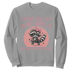 I Heard You Like Bad Girls Sweatshirt Funny Sarcastic Raccoon Lover TS12 Sport Gray Print Your Wear