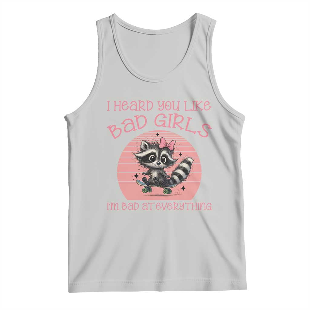I Heard You Like Bad Girls Tank Top Funny Sarcastic Raccoon Lover TS12 Ash Print Your Wear