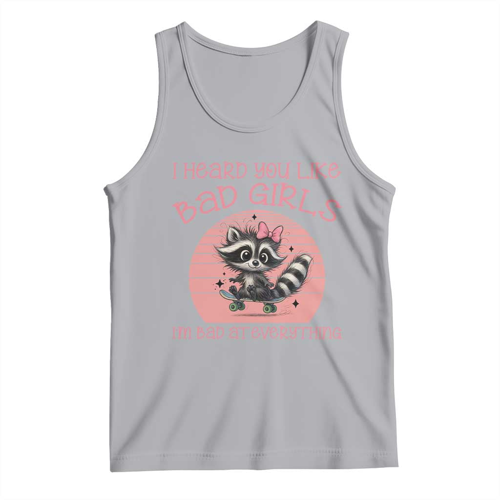 I Heard You Like Bad Girls Tank Top Funny Sarcastic Raccoon Lover TS12 Athletic Heather Print Your Wear