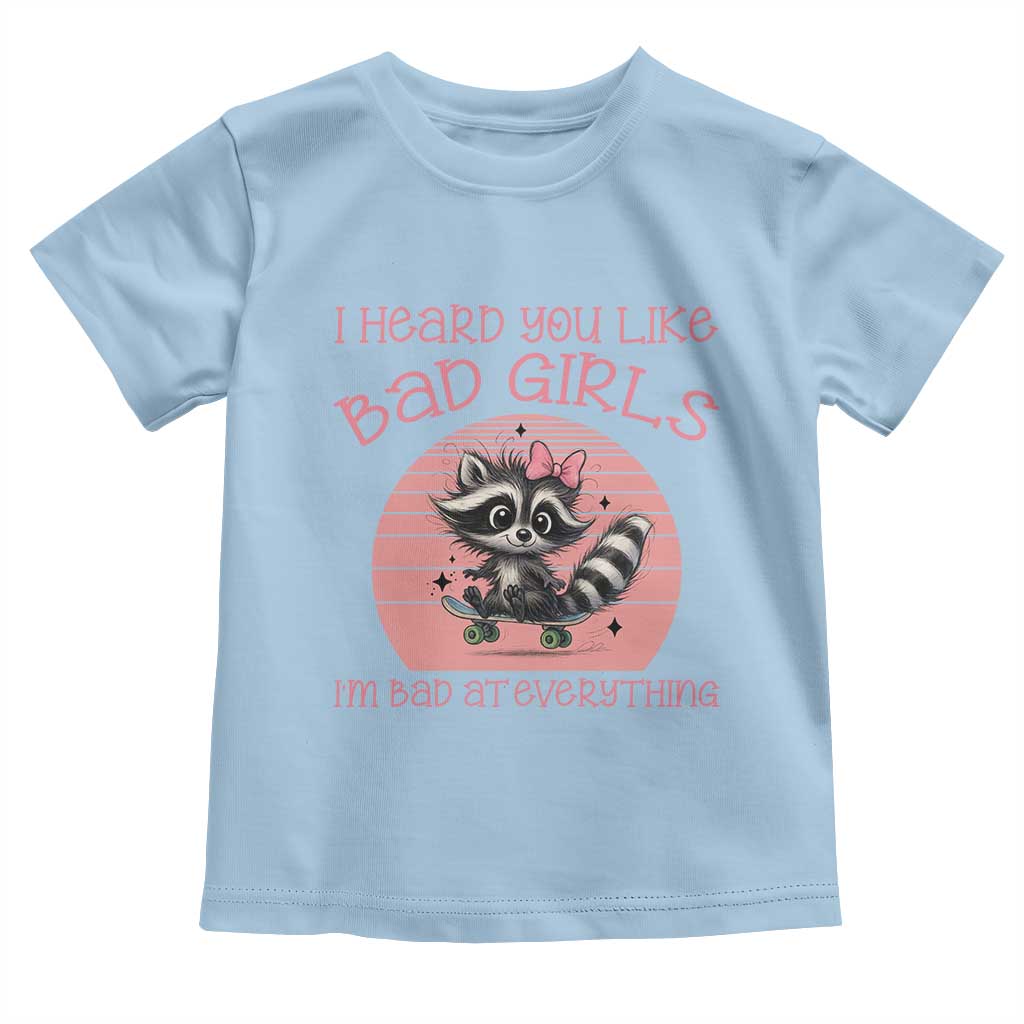 I Heard You Like Bad Girls Toddler T Shirt Funny Sarcastic Raccoon Lover TS12 Light Blue Print Your Wear