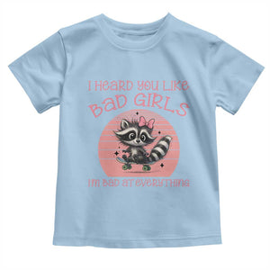 I Heard You Like Bad Girls Toddler T Shirt Funny Sarcastic Raccoon Lover TS12 Light Blue Print Your Wear