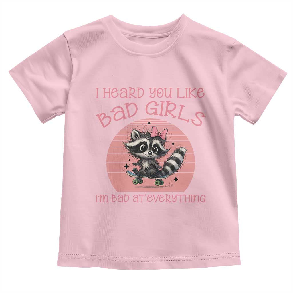 I Heard You Like Bad Girls Toddler T Shirt Funny Sarcastic Raccoon Lover TS12 Light Pink Print Your Wear