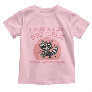 I Heard You Like Bad Girls Toddler T Shirt Funny Sarcastic Raccoon Lover TS12 Light Pink Print Your Wear