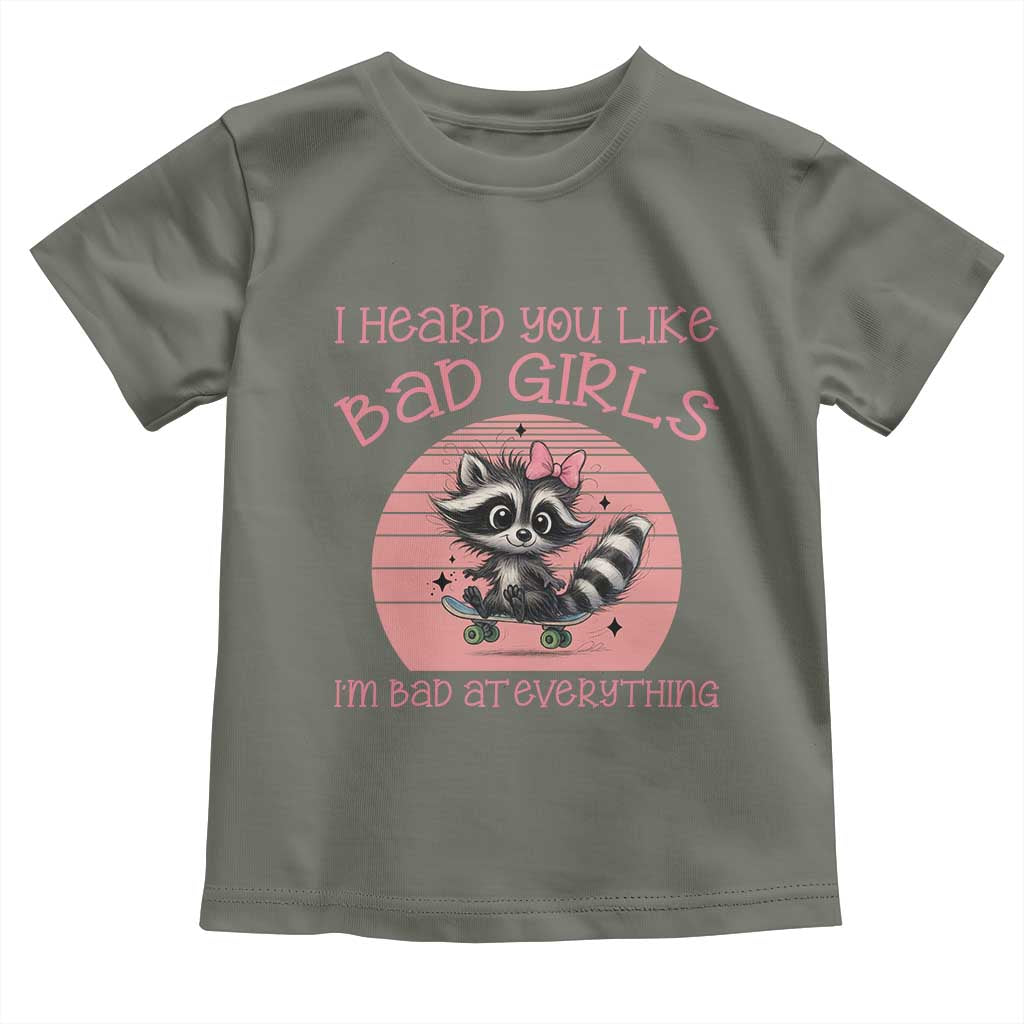 I Heard You Like Bad Girls Toddler T Shirt Funny Sarcastic Raccoon Lover TS12 Military Green Print Your Wear