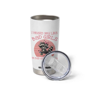 I Heard You Like Bad Girls Tumbler Cup Funny Sarcastic Raccoon Lover TS12 Print Your Wear