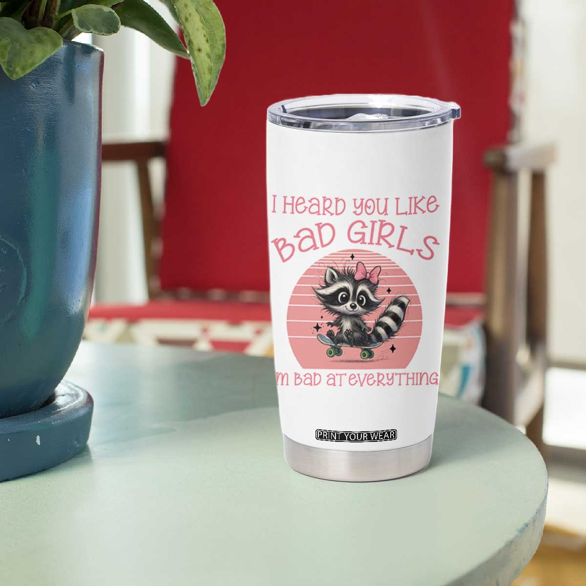 I Heard You Like Bad Girls Tumbler Cup Funny Sarcastic Raccoon Lover TS12 Print Your Wear