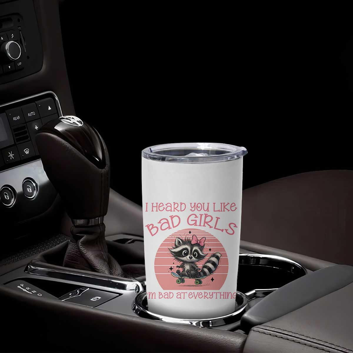 I Heard You Like Bad Girls Tumbler Cup Funny Sarcastic Raccoon Lover TS12 Print Your Wear