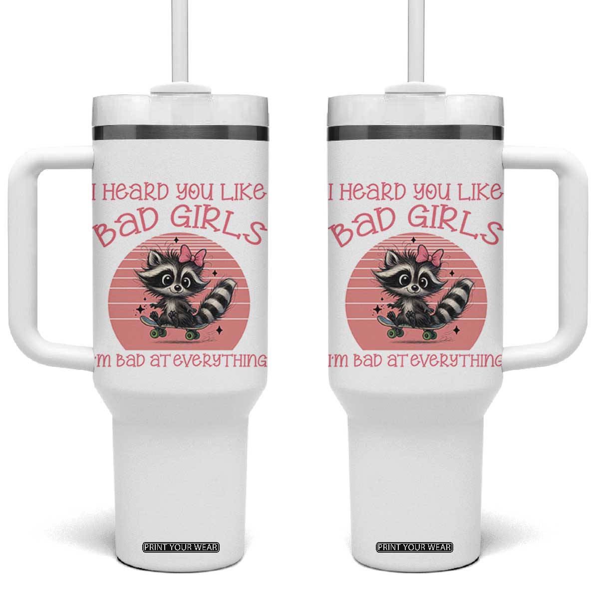 I Heard You Like Bad Girls Tumbler With Handle Funny Sarcastic Raccoon Lover TS12 One Size: 40 oz White Print Your Wear