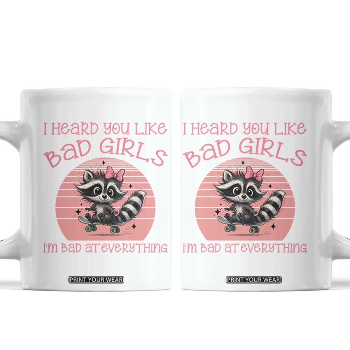 I Heard You Like Bad Girls Coffee Mug Funny Sarcastic Raccoon Lover TS12 White Print Your Wear