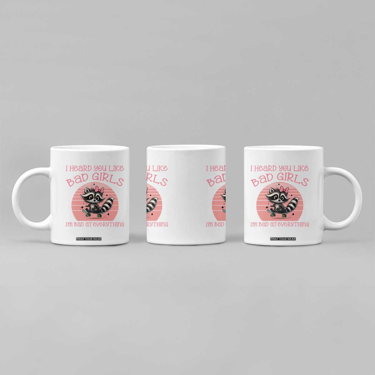 I Heard You Like Bad Girls Coffee Mug Funny Sarcastic Raccoon Lover TS12 Print Your Wear
