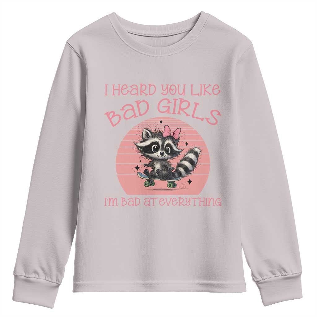 I Heard You Like Bad Girls Youth Sweatshirt Funny Sarcastic Raccoon Lover TS12 Ice Gray Print Your Wear