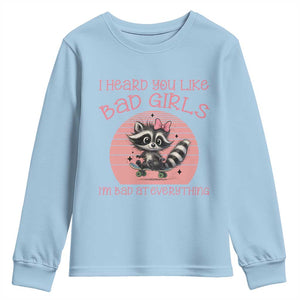 I Heard You Like Bad Girls Youth Sweatshirt Funny Sarcastic Raccoon Lover TS12 Light Blue Print Your Wear