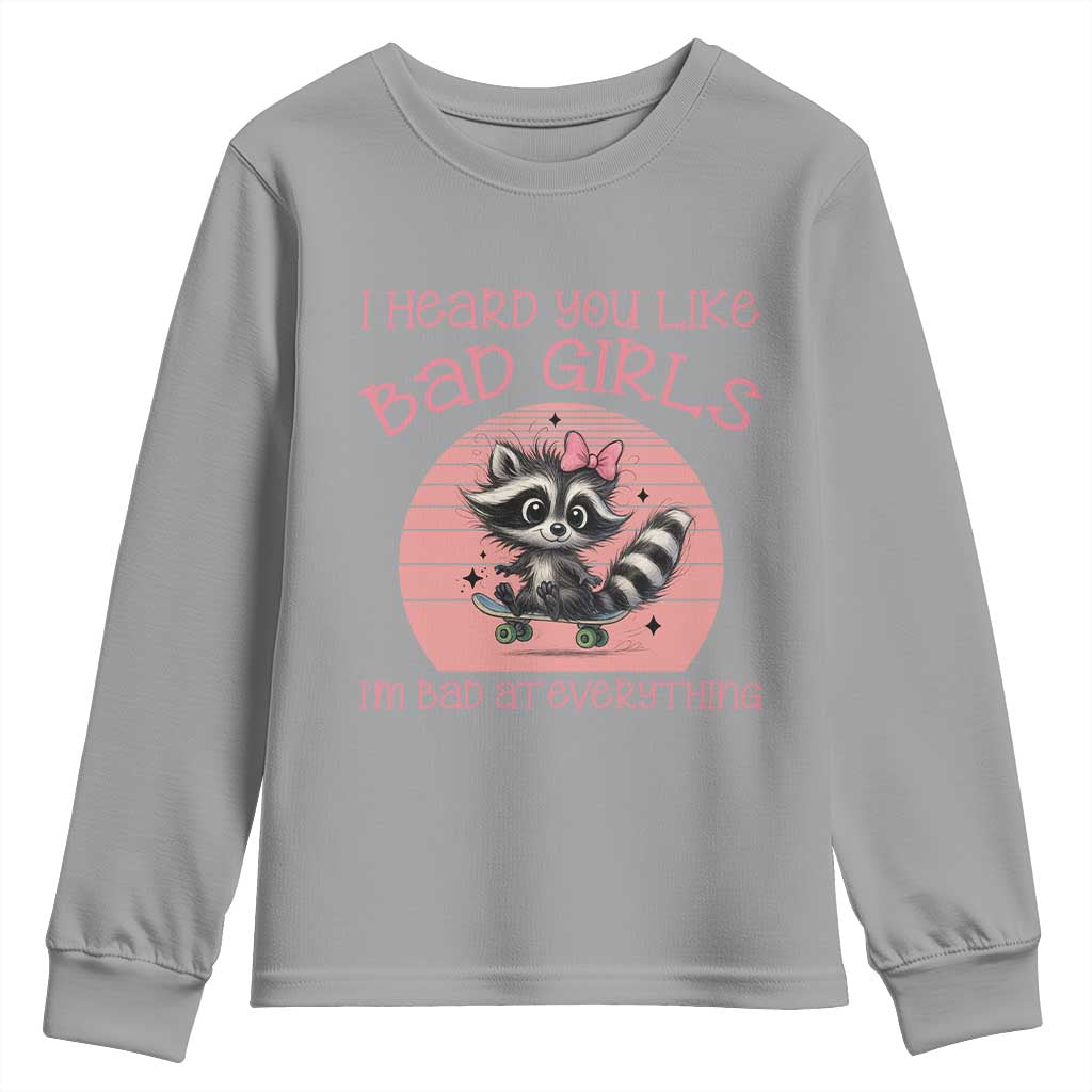 I Heard You Like Bad Girls Youth Sweatshirt Funny Sarcastic Raccoon Lover TS12 Sport Gray Print Your Wear
