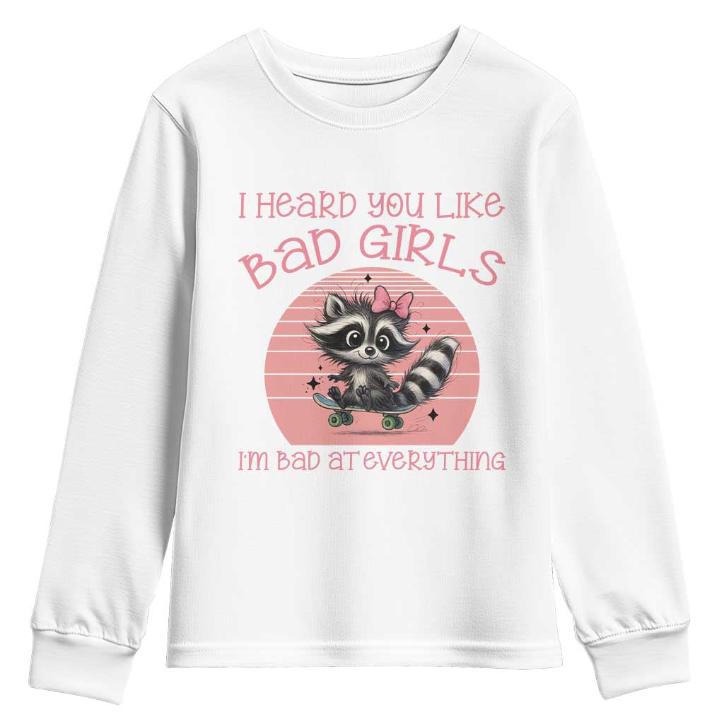 I Heard You Like Bad Girls Youth Sweatshirt Funny Sarcastic Raccoon Lover TS12 White Print Your Wear