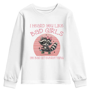 I Heard You Like Bad Girls Youth Sweatshirt Funny Sarcastic Raccoon Lover TS12 White Print Your Wear