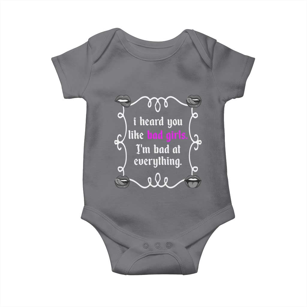 Funny Sarcastic Baby Onesie I Heard You Like Bad Girls I Am Bad At Everything TS12 Charcoal Print Your Wear