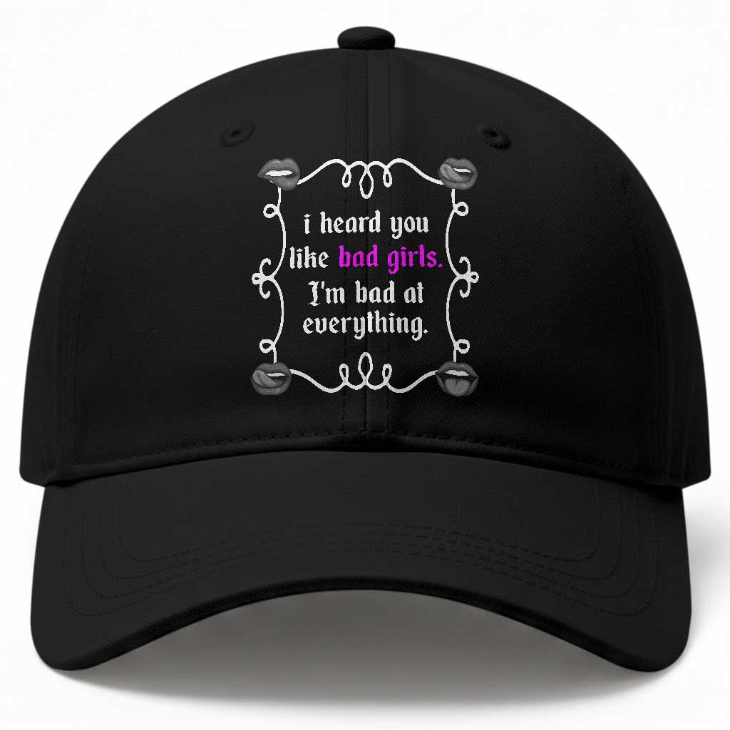Funny Sarcastic Baseball Cap I Heard You Like Bad Girls I Am Bad At Everything TS12 Print Your Wear