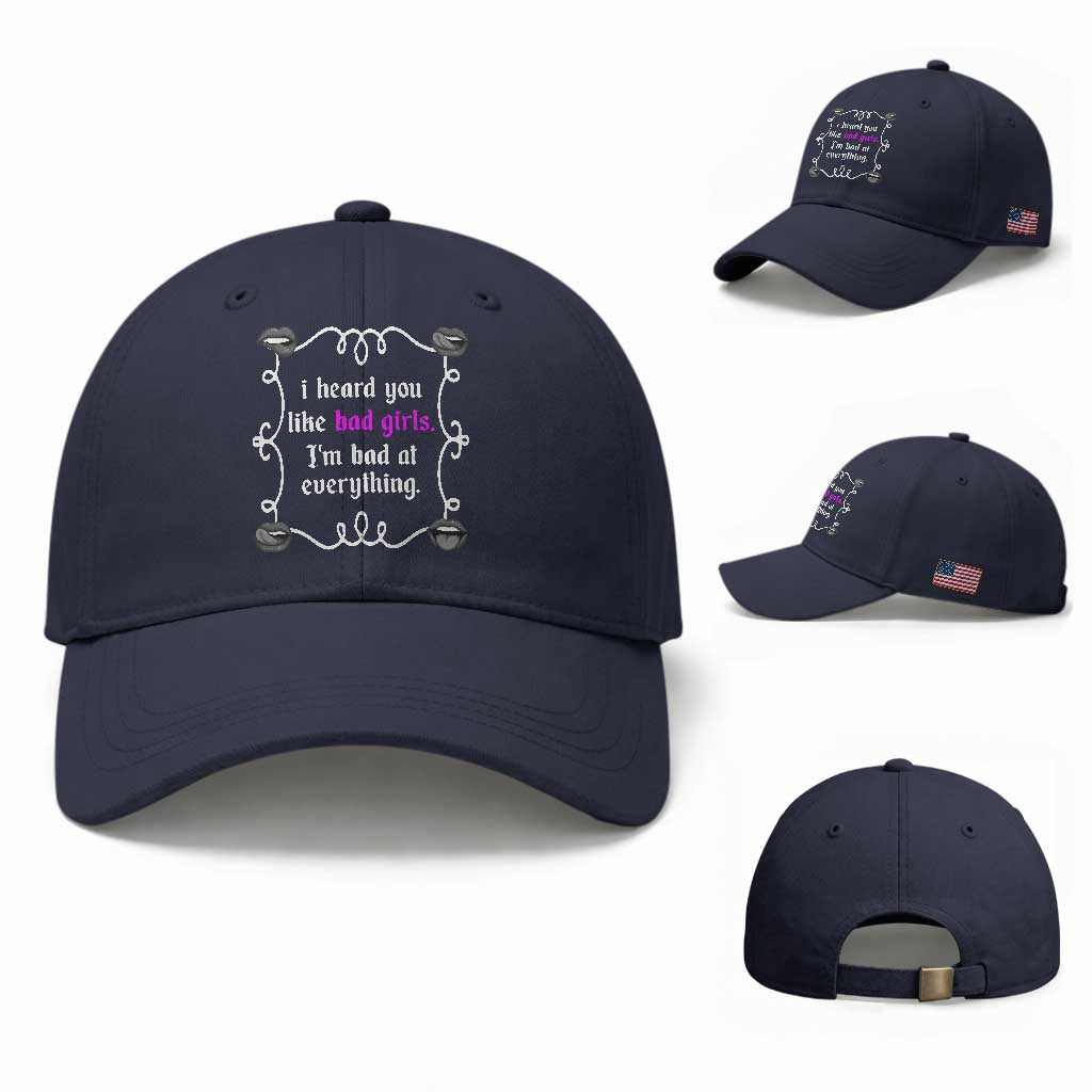 Funny Sarcastic Baseball Cap I Heard You Like Bad Girls I Am Bad At Everything TS12 Baseball Cap Universal Fit Navy Print Your Wear