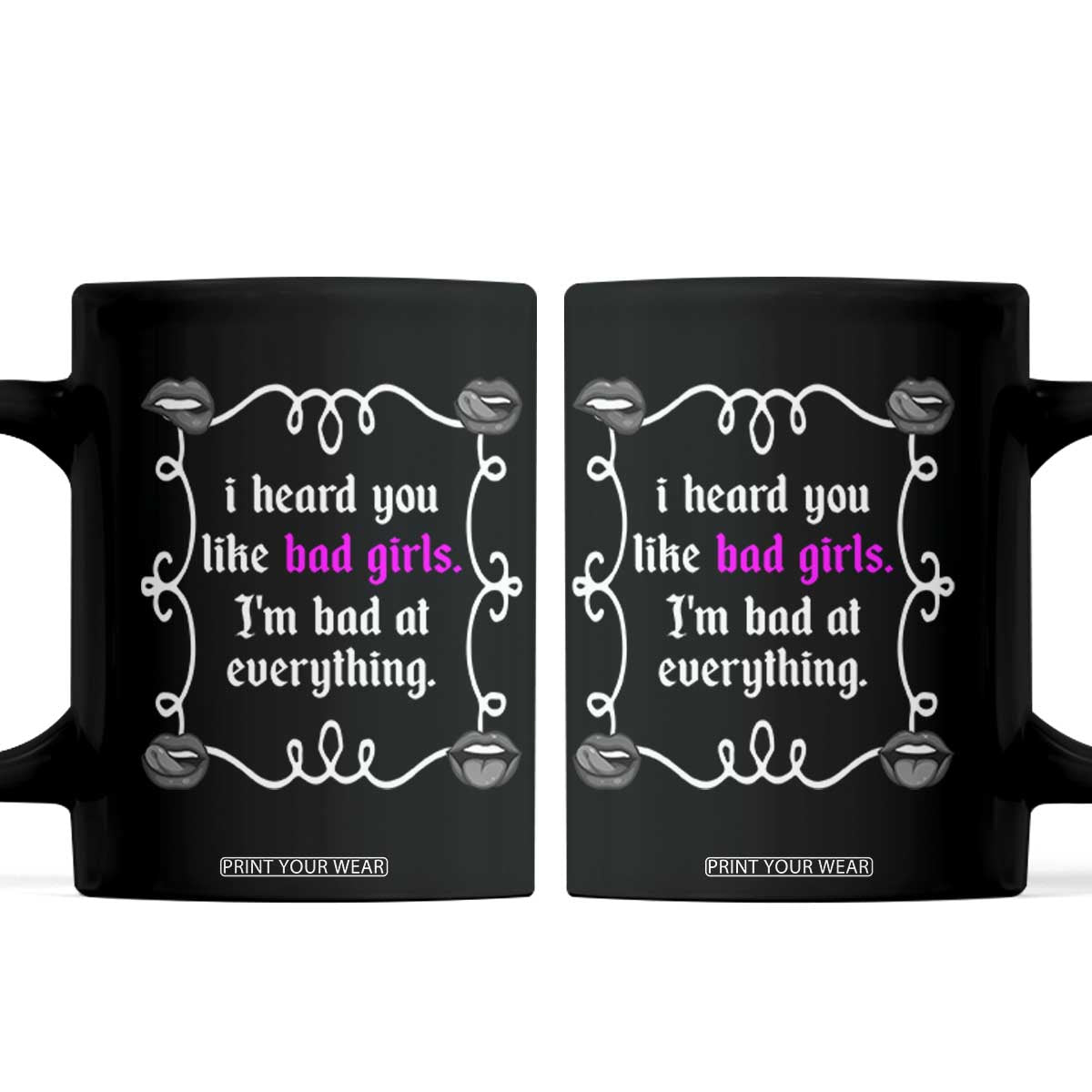 Funny Sarcastic Coffee Mug I Heard You Like Bad Girls I Am Bad At Everything TS12 Black Print Your Wear