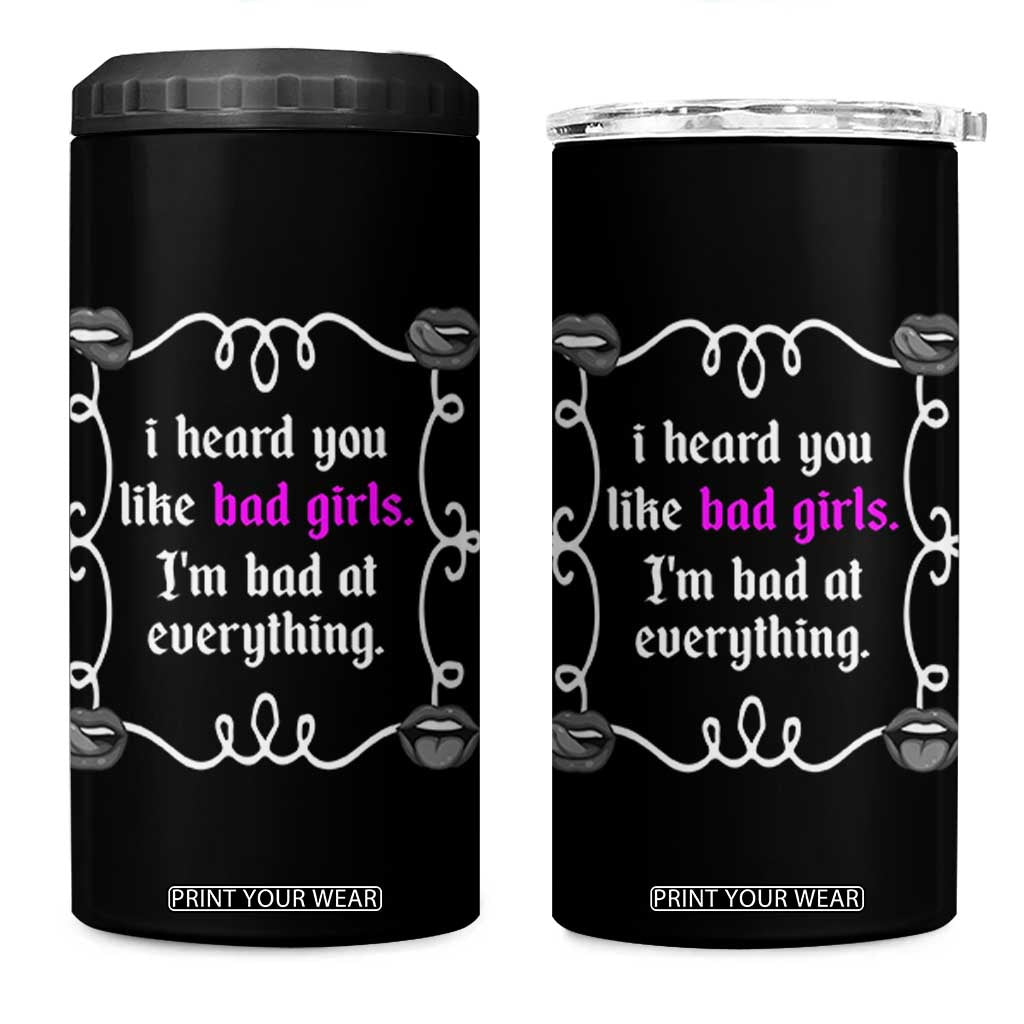 Funny Sarcastic 4 in 1 Can Cooler Tumbler I Heard You Like Bad Girls I Am Bad At Everything TS12 One Size: 16 oz Black Print Your Wear