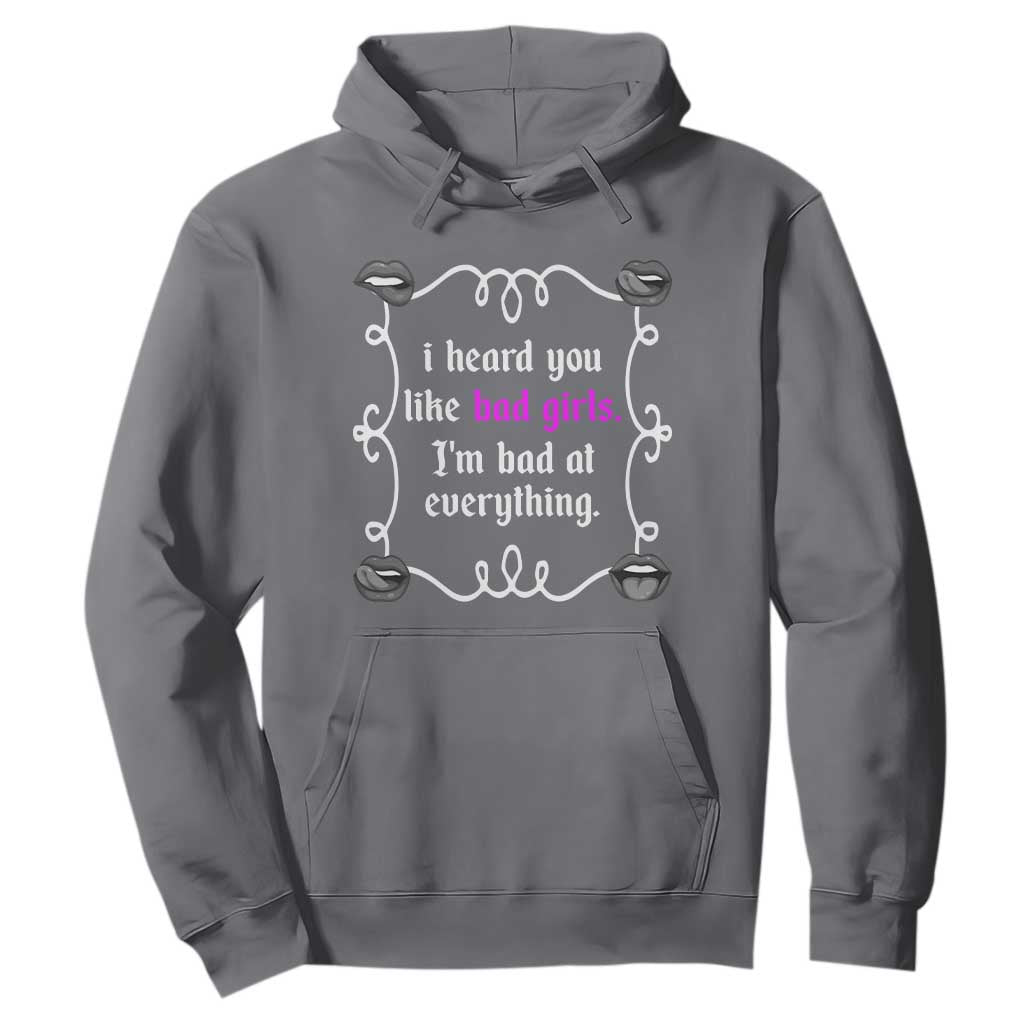 Funny Sarcastic Hoodie I Heard You Like Bad Girls I Am Bad At Everything TS12 Charcoal Print Your Wear