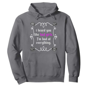 Funny Sarcastic Hoodie I Heard You Like Bad Girls I Am Bad At Everything TS12 Charcoal Print Your Wear