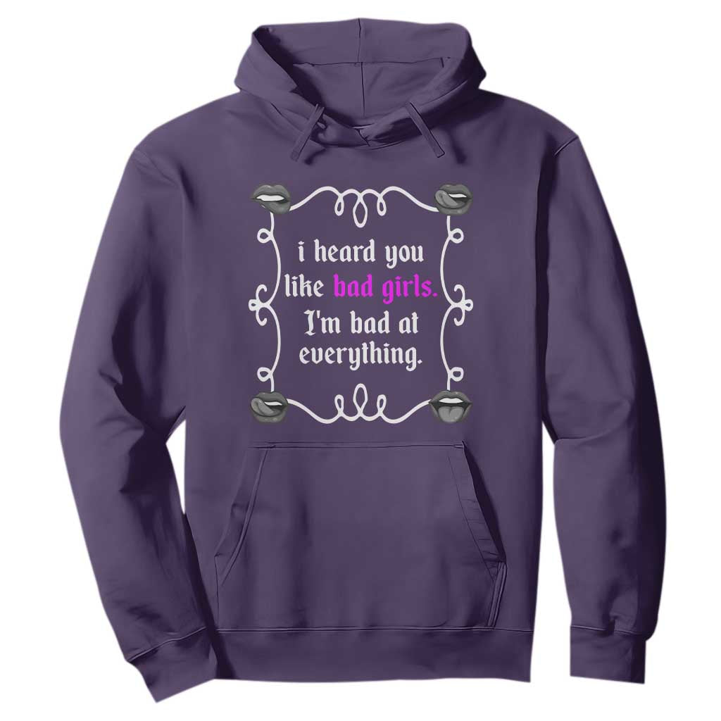Funny Sarcastic Hoodie I Heard You Like Bad Girls I Am Bad At Everything TS12 Purple Print Your Wear