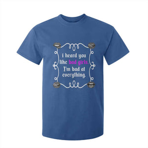 Funny Sarcastic T Shirt For Kid I Heard You Like Bad Girls I Am Bad At Everything TS12 Royal Blue Print Your Wear
