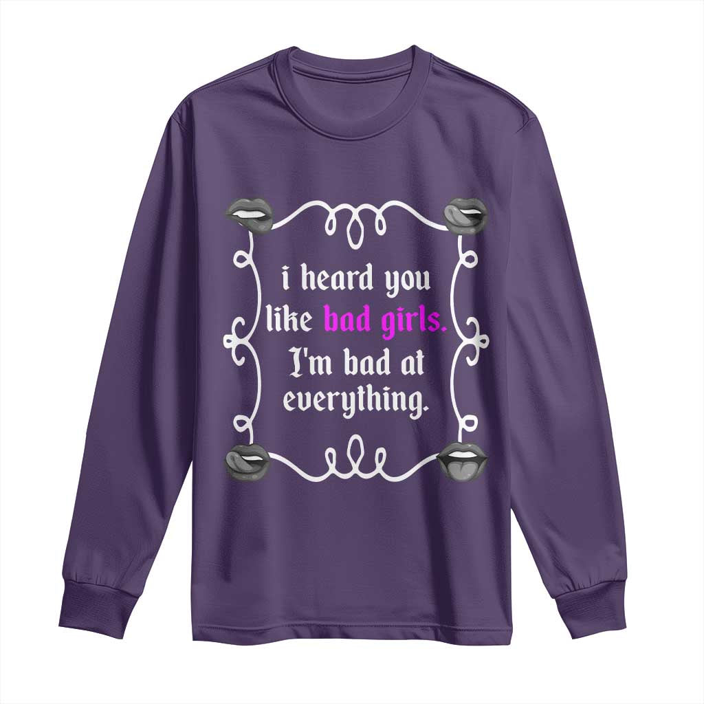 Funny Sarcastic Long Sleeve Shirt I Heard You Like Bad Girls I Am Bad At Everything TS12 Purple Print Your Wear