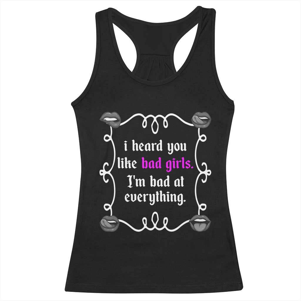 Funny Sarcastic Racerback Tank Top I Heard You Like Bad Girls I Am Bad At Everything TS12 Black Print Your Wear