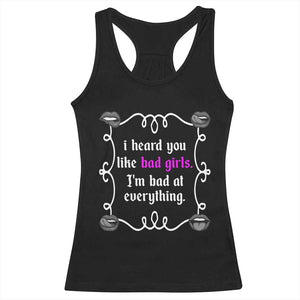 Funny Sarcastic Racerback Tank Top I Heard You Like Bad Girls I Am Bad At Everything TS12 Black Print Your Wear
