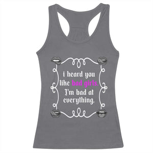 Funny Sarcastic Racerback Tank Top I Heard You Like Bad Girls I Am Bad At Everything TS12 Charcoal Print Your Wear