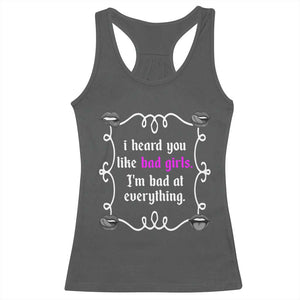 Funny Sarcastic Racerback Tank Top I Heard You Like Bad Girls I Am Bad At Everything TS12 Dark Heather Print Your Wear
