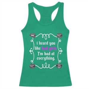 Funny Sarcastic Racerback Tank Top I Heard You Like Bad Girls I Am Bad At Everything TS12 Irish Green Print Your Wear